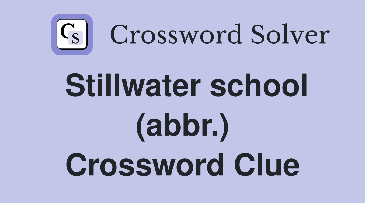 Stillwater school (abbr.) Crossword Clue