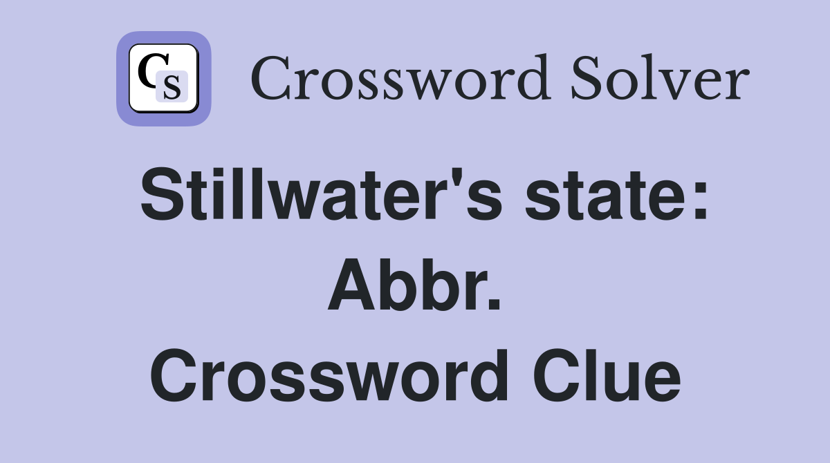 Stillwater's state: Abbr. Crossword Clue