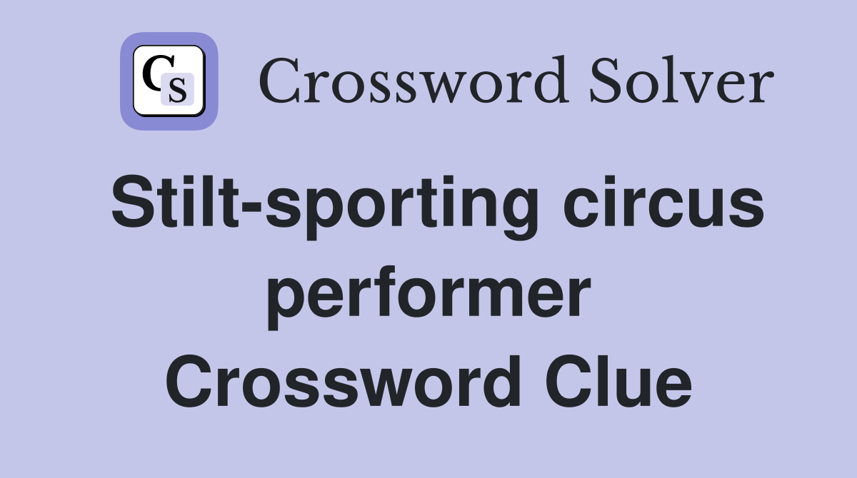 Stilt-sporting circus performer Crossword Clue