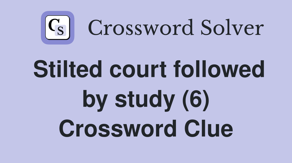 Stilted court followed by study (6) Crossword Clue