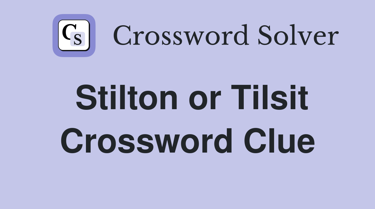 Stilton or Tilsit Crossword Clue