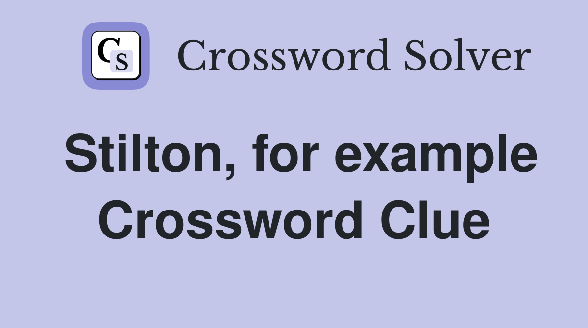 Stilton, for example Crossword Clue