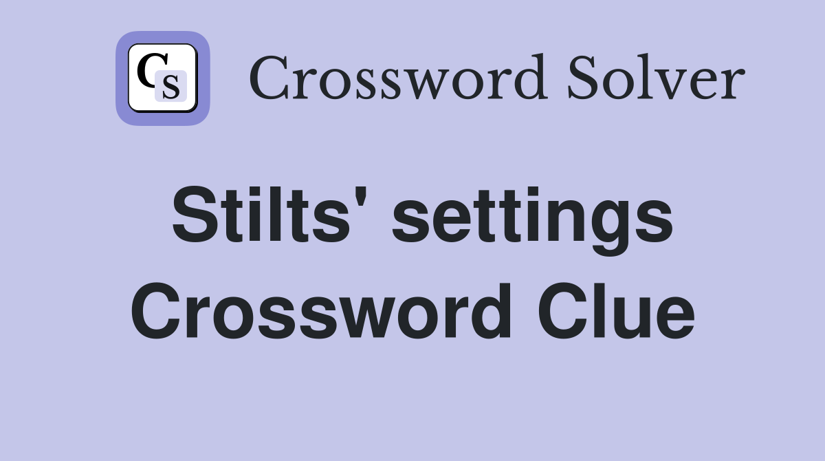 Stilts' settings Crossword Clue