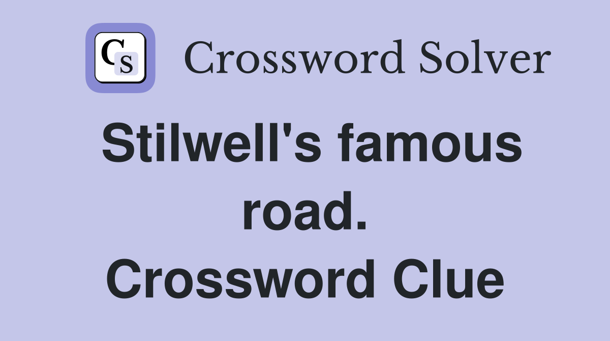 Stilwell's famous road. Crossword Clue