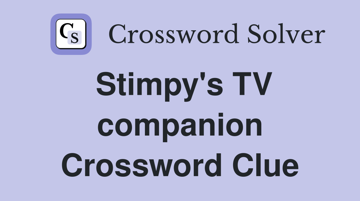 Stimpy's TV companion Crossword Clue