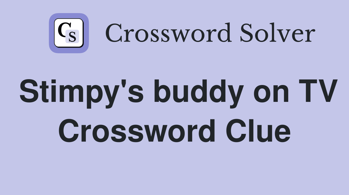 Stimpy's buddy on TV Crossword Clue