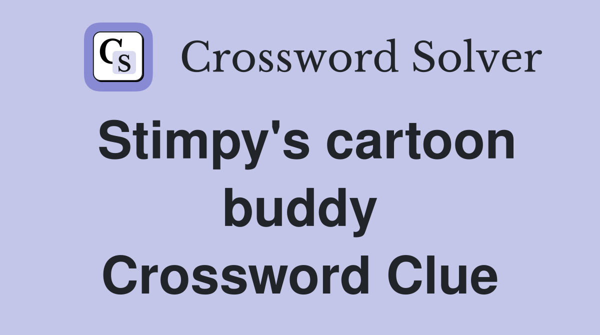 Stimpy's cartoon buddy Crossword Clue