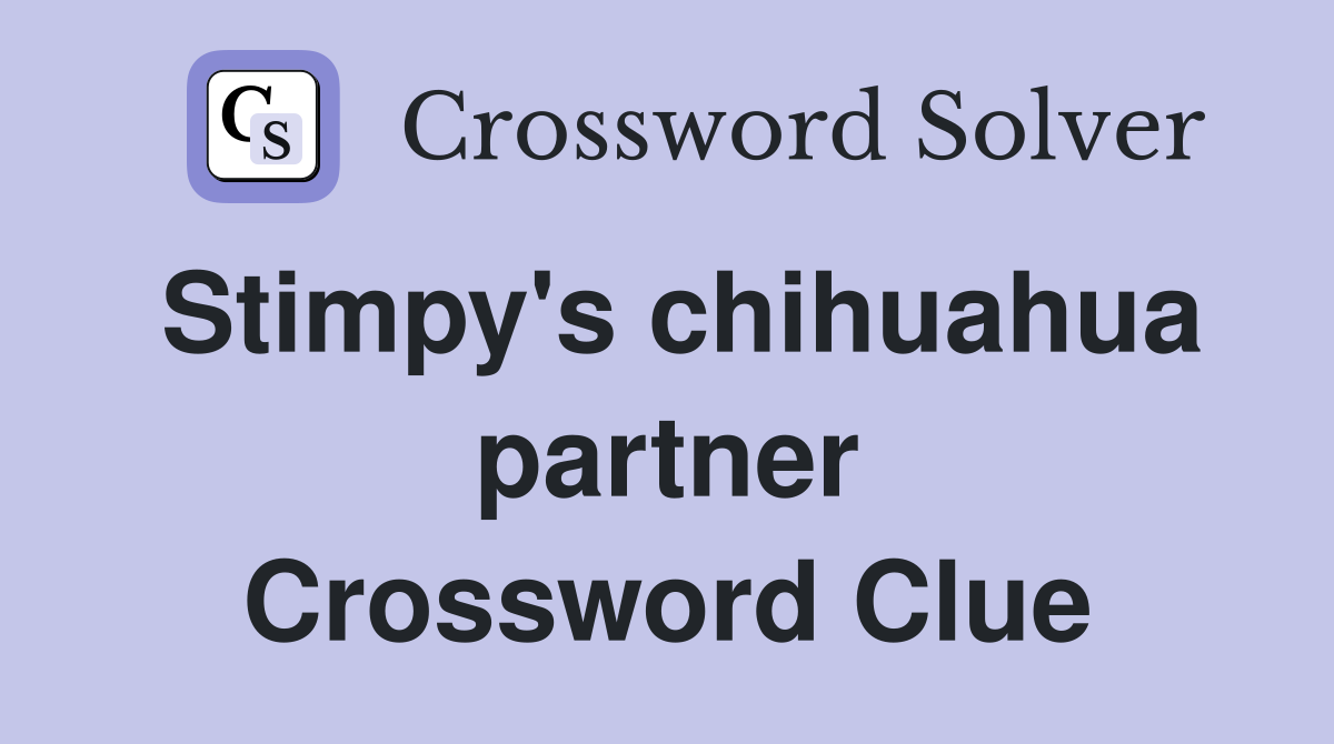 Stimpy's chihuahua partner Crossword Clue