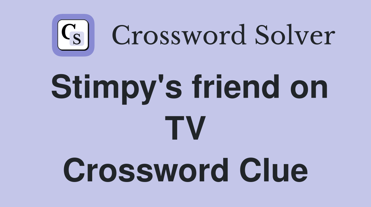Stimpy's friend on TV Crossword Clue