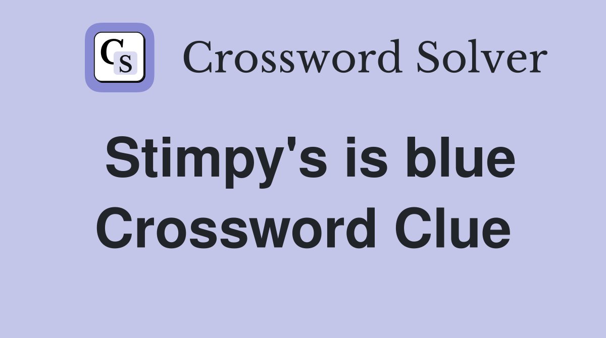 Stimpy's is blue Crossword Clue