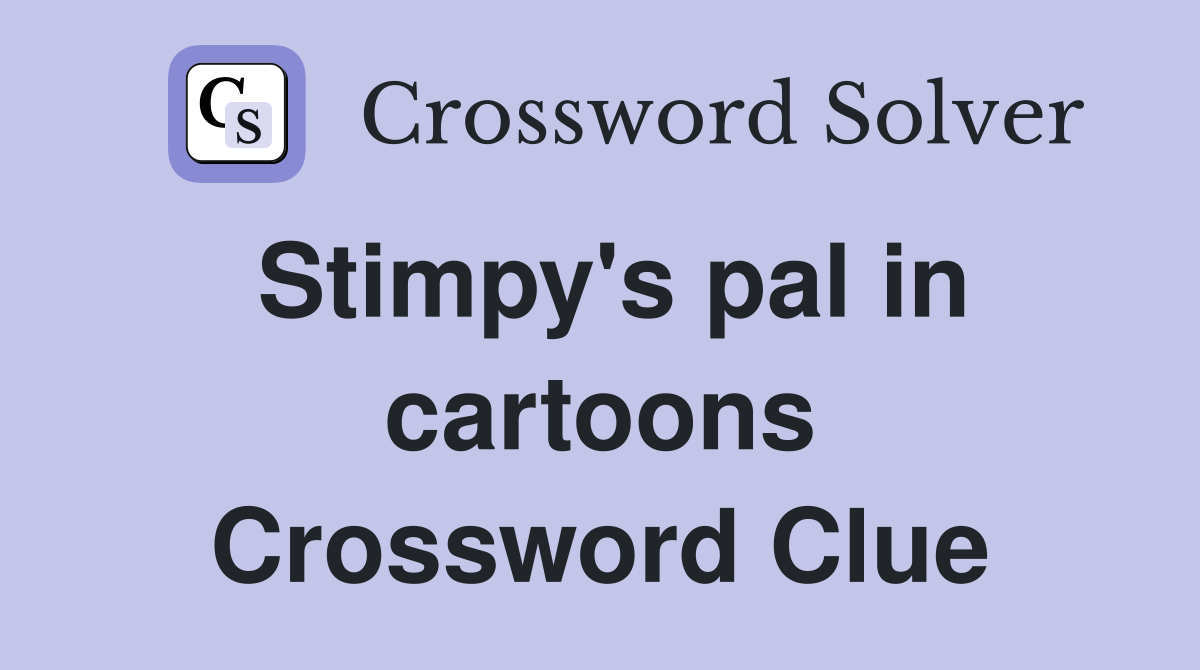 Stimpy's pal in cartoons Crossword Clue