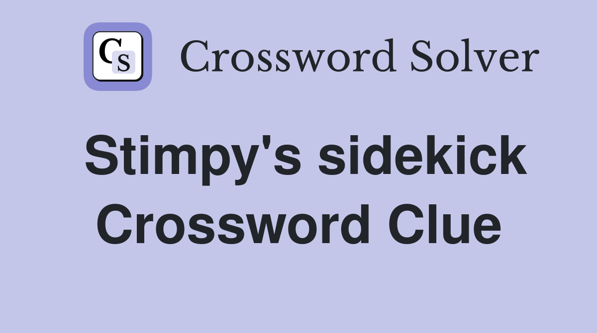 Stimpy's sidekick Crossword Clue