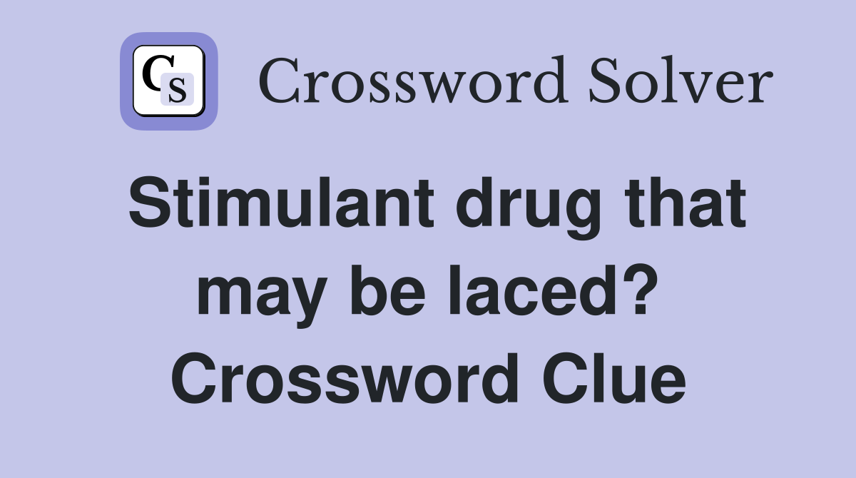 Stimulant drug that may be laced? Crossword Clue