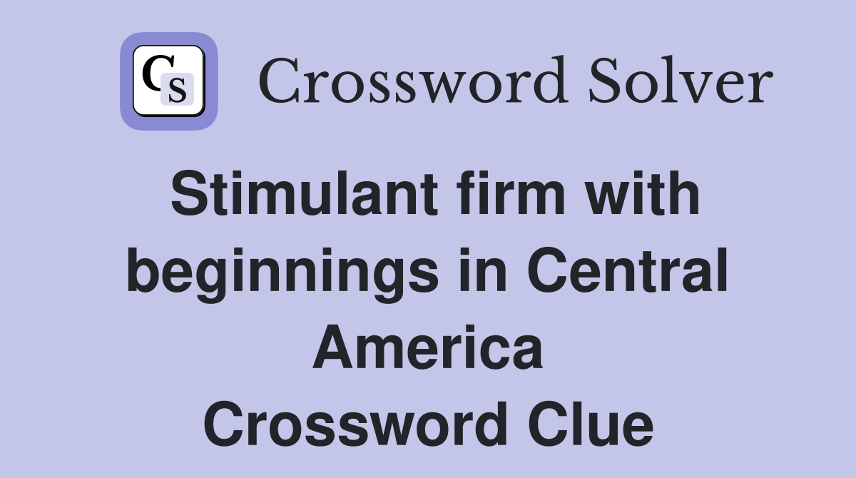 Stimulant firm with beginnings in Central America Crossword Clue