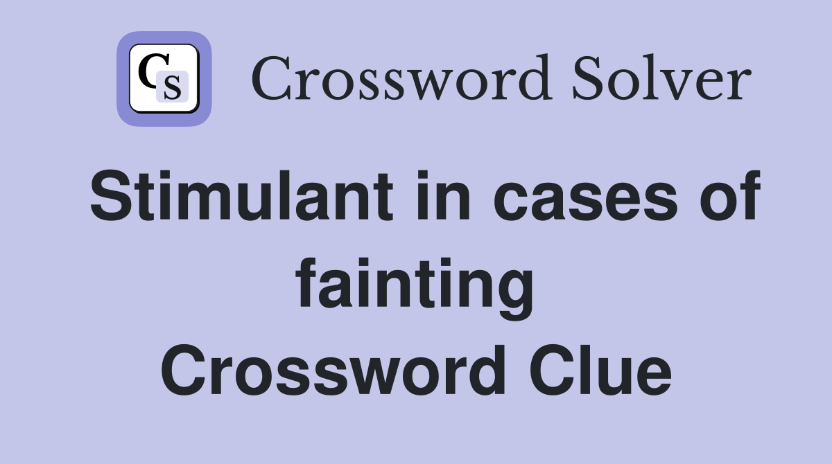 Stimulant in cases of fainting Crossword Clue