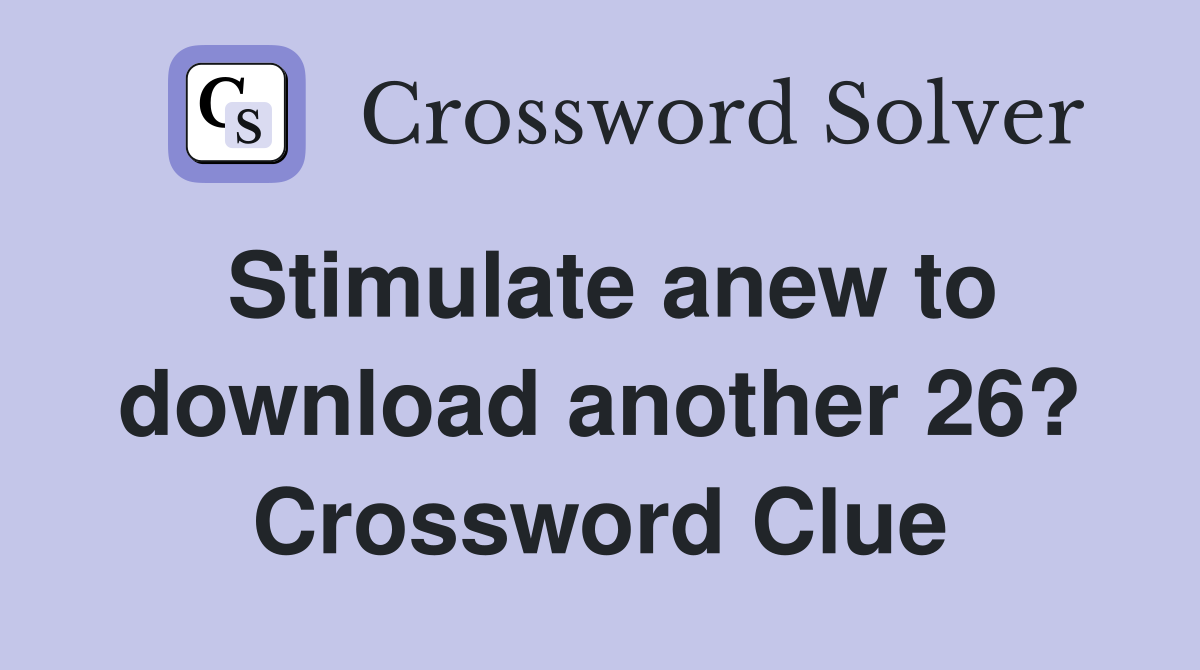 Stimulate anew to download another 26? Crossword Clue