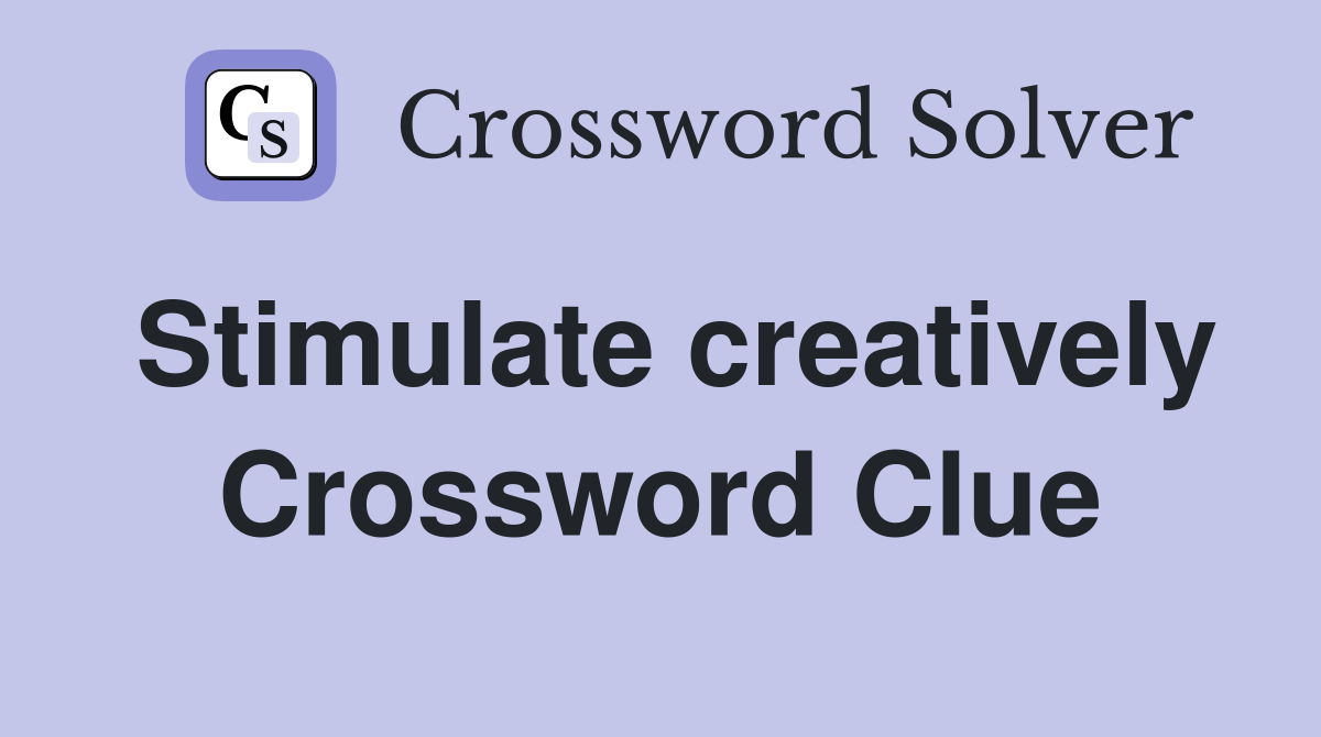 Stimulate creatively Crossword Clue