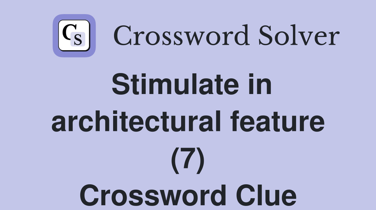 Stimulate in architectural feature (7) Crossword Clue