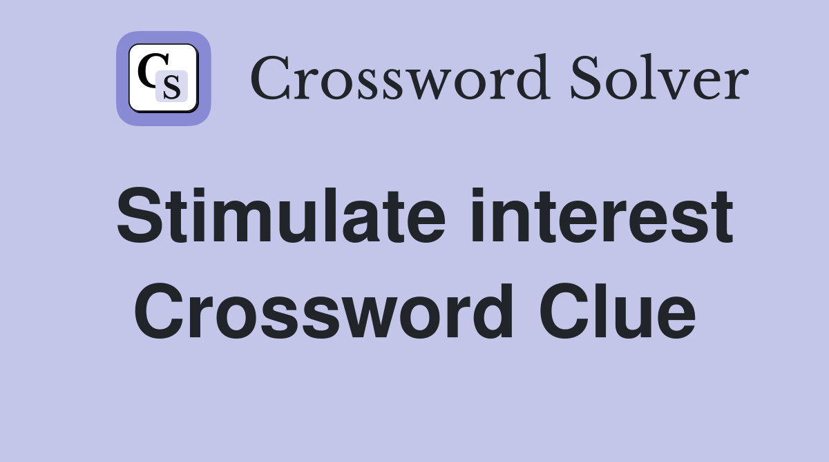 Stimulate interest Crossword Clue