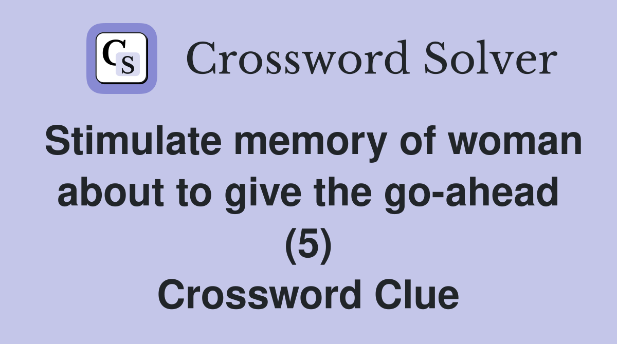 Stimulate memory of woman about to give the go-ahead (5) Crossword Clue