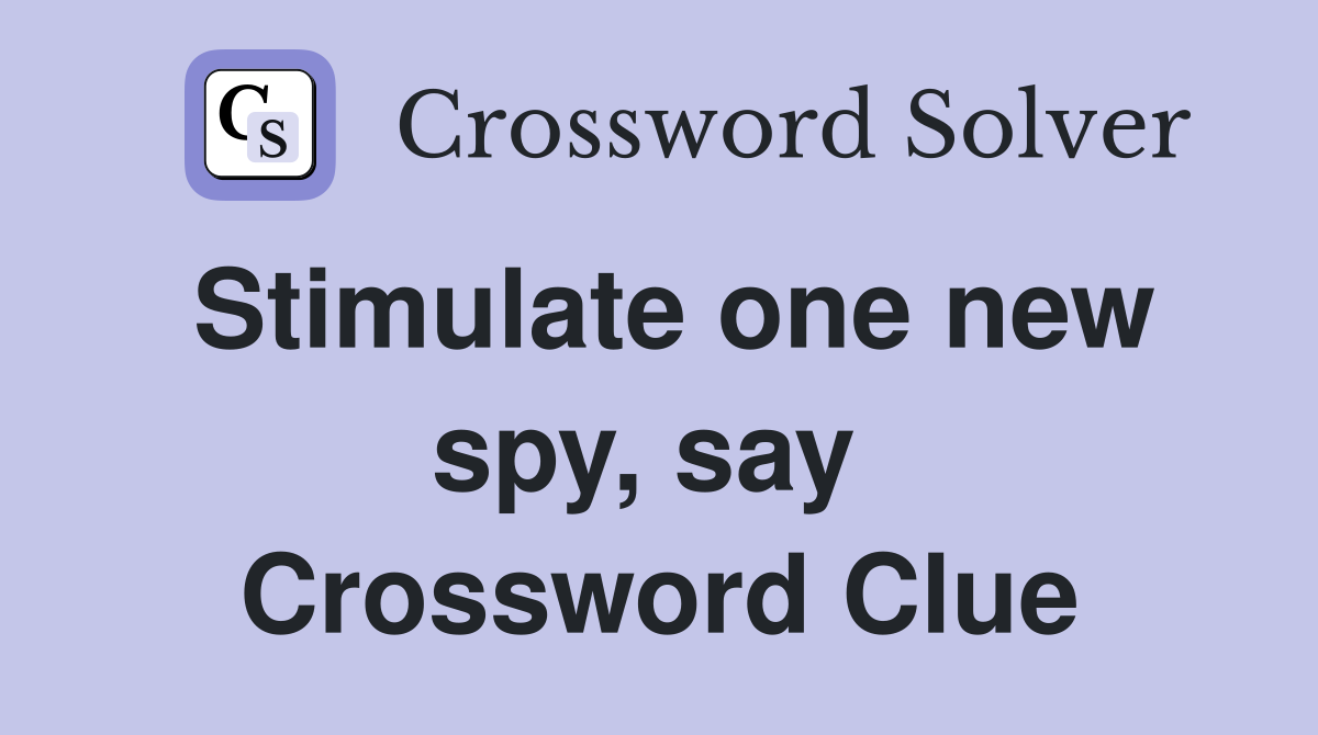 Stimulate one new spy, say  Crossword Clue