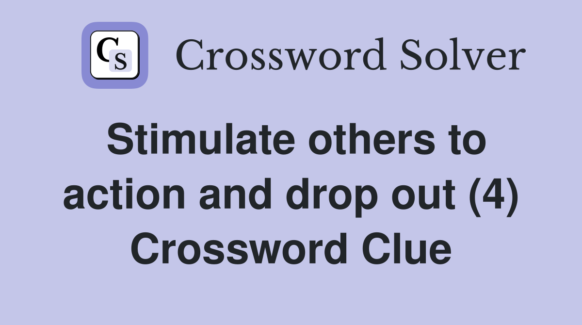 Stimulate others to action and drop out (4) Crossword Clue