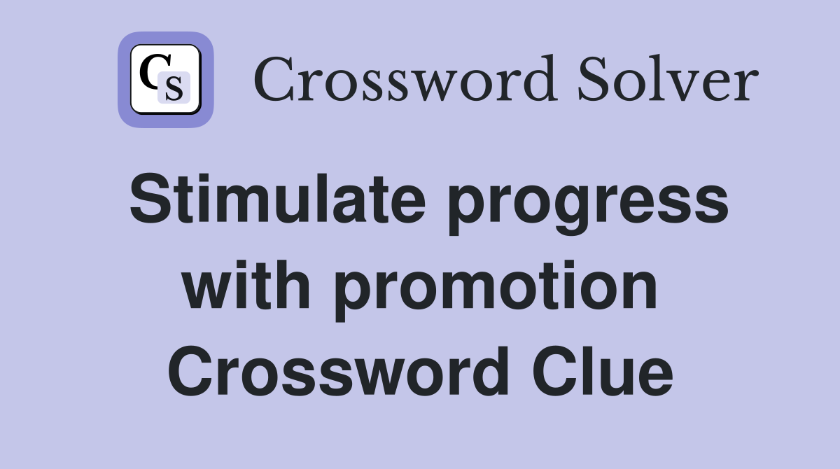 Stimulate progress with promotion Crossword Clue
