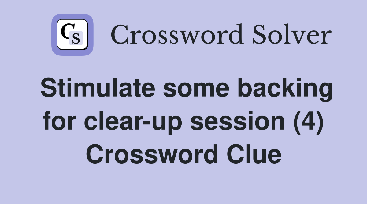 Stimulate some backing for clear-up session (4) Crossword Clue