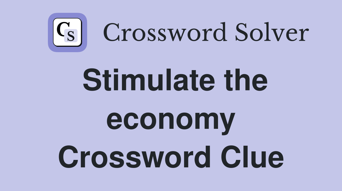 Stimulate the economy Crossword Clue