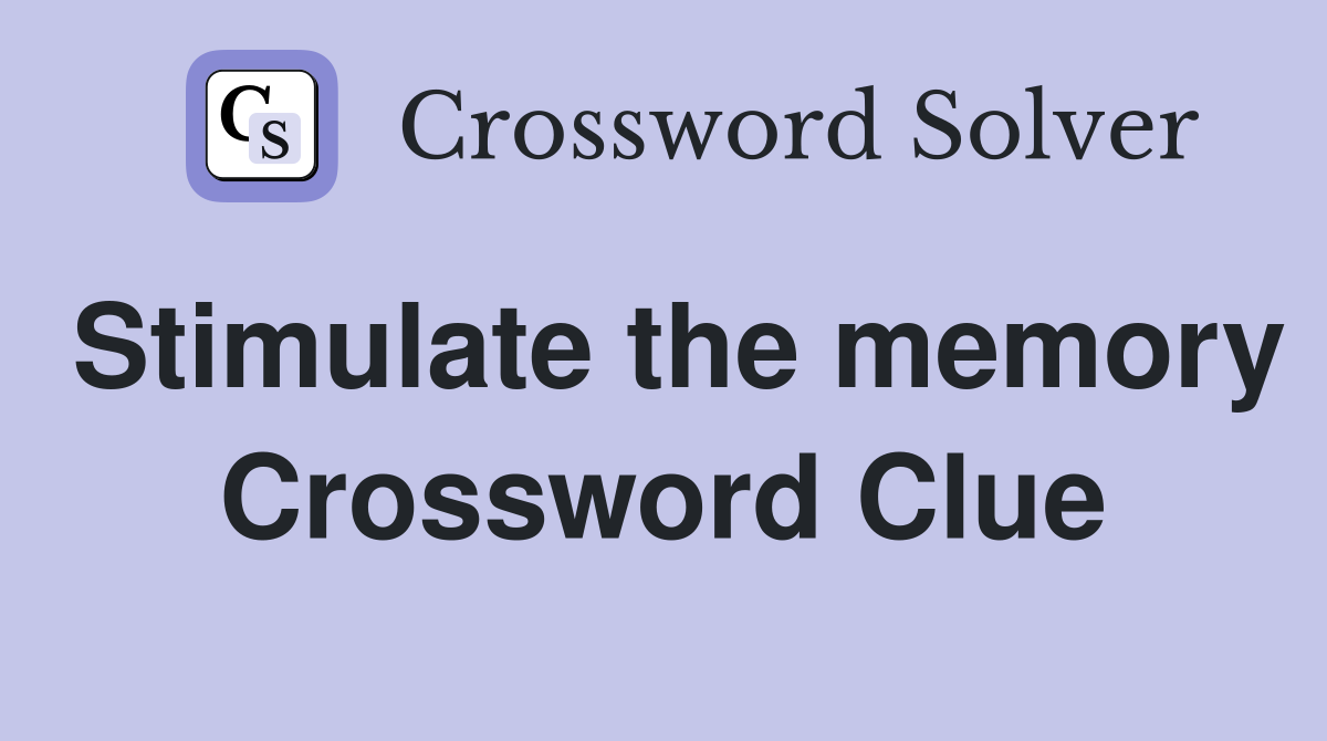Stimulate the memory Crossword Clue