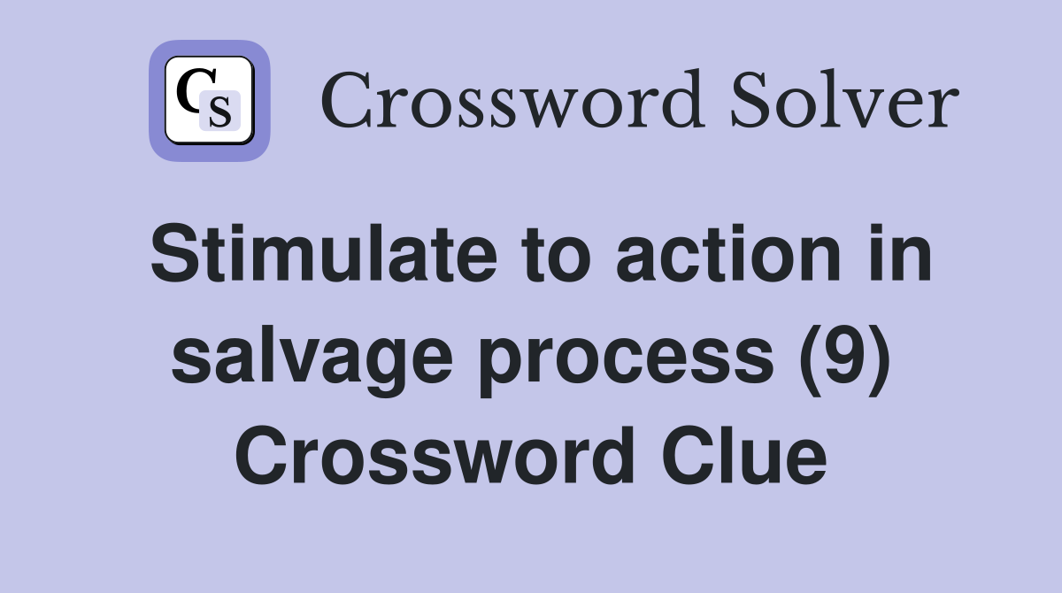 Stimulate to action in salvage process (9) Crossword Clue