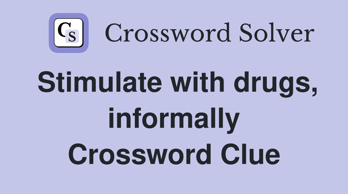 Stimulate with drugs, informally Crossword Clue