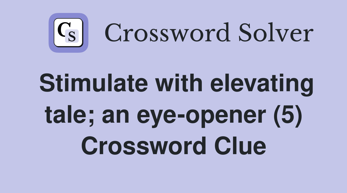 Stimulate with elevating tale; an eye-opener (5) Crossword Clue