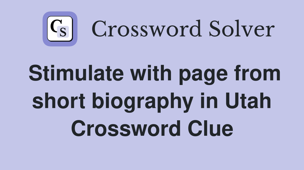 Stimulate with page from short biography in Utah Crossword Clue