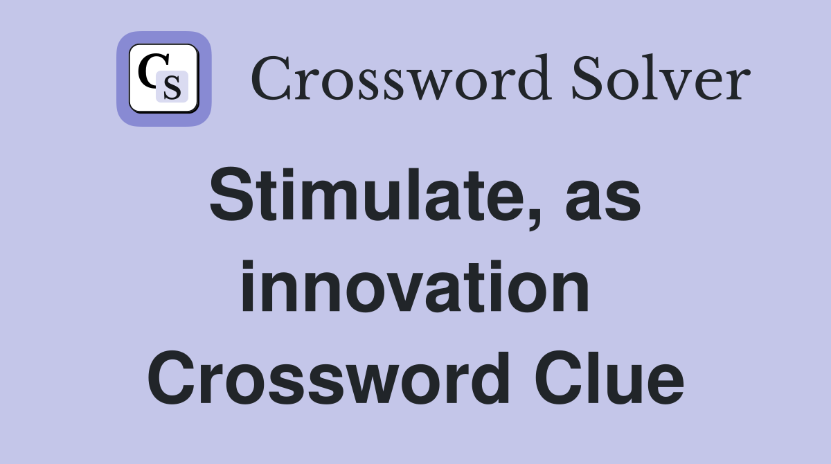 Stimulate, as innovation Crossword Clue