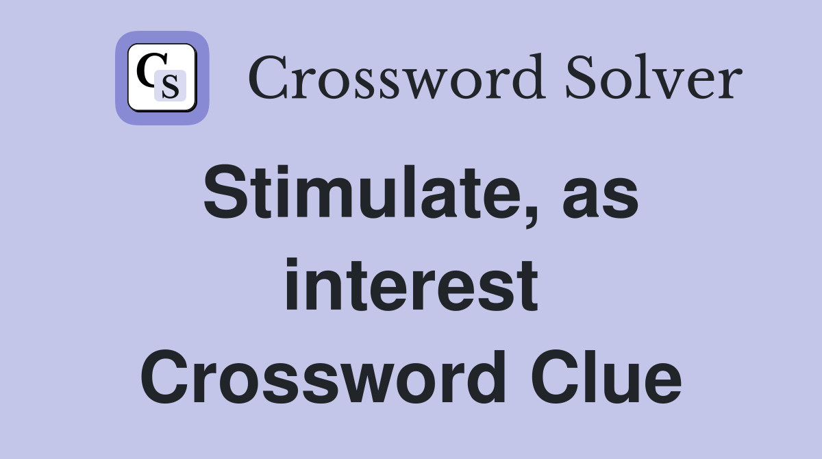 Stimulate, as interest Crossword Clue