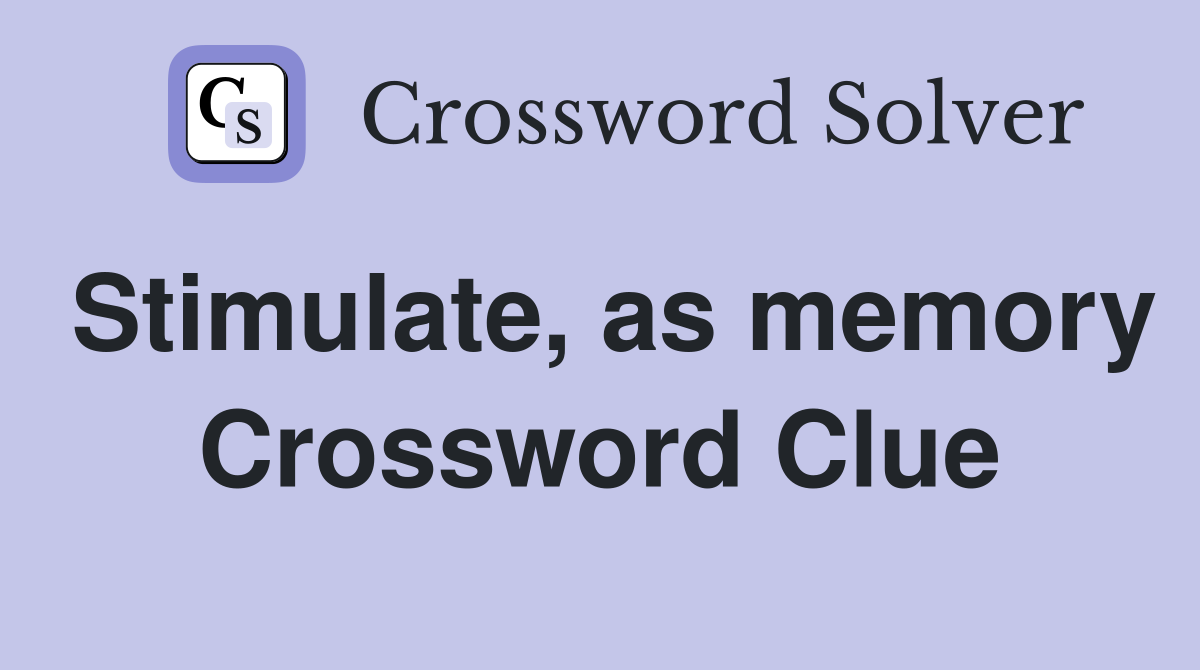 Stimulate, as memory Crossword Clue
