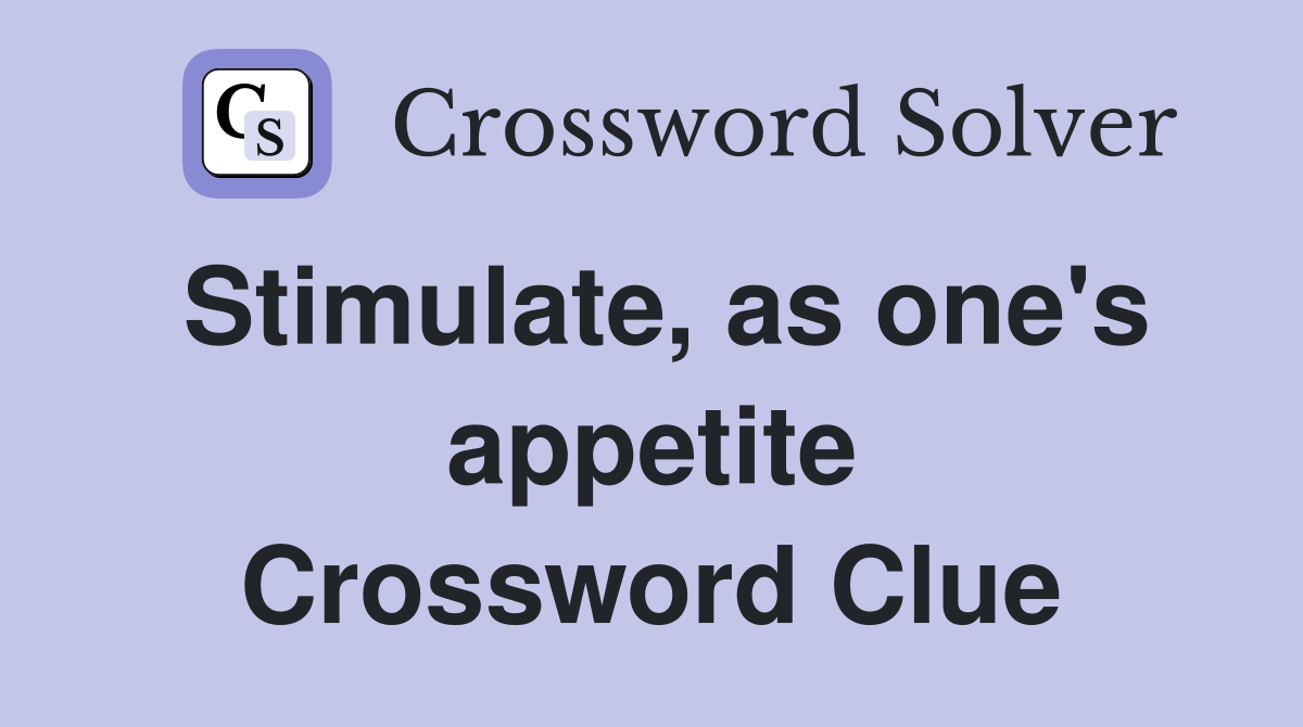 Stimulate, as one's appetite Crossword Clue
