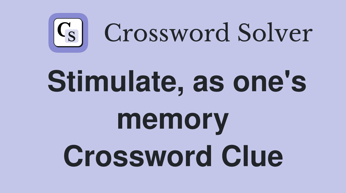 Stimulate, as one's memory Crossword Clue