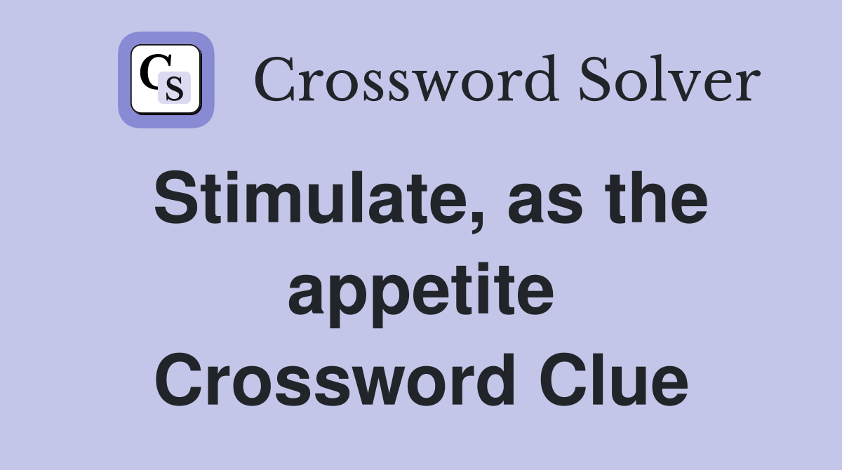 Stimulate, as the appetite Crossword Clue