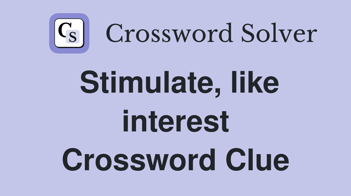 Stimulate, like interest Crossword Clue