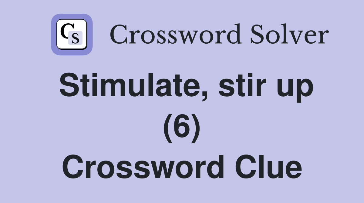 Stimulate, stir up (6) Crossword Clue