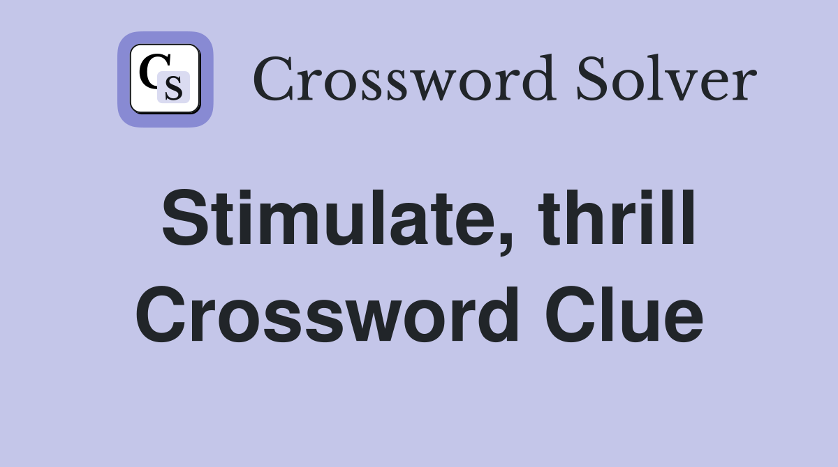 Stimulate, thrill Crossword Clue