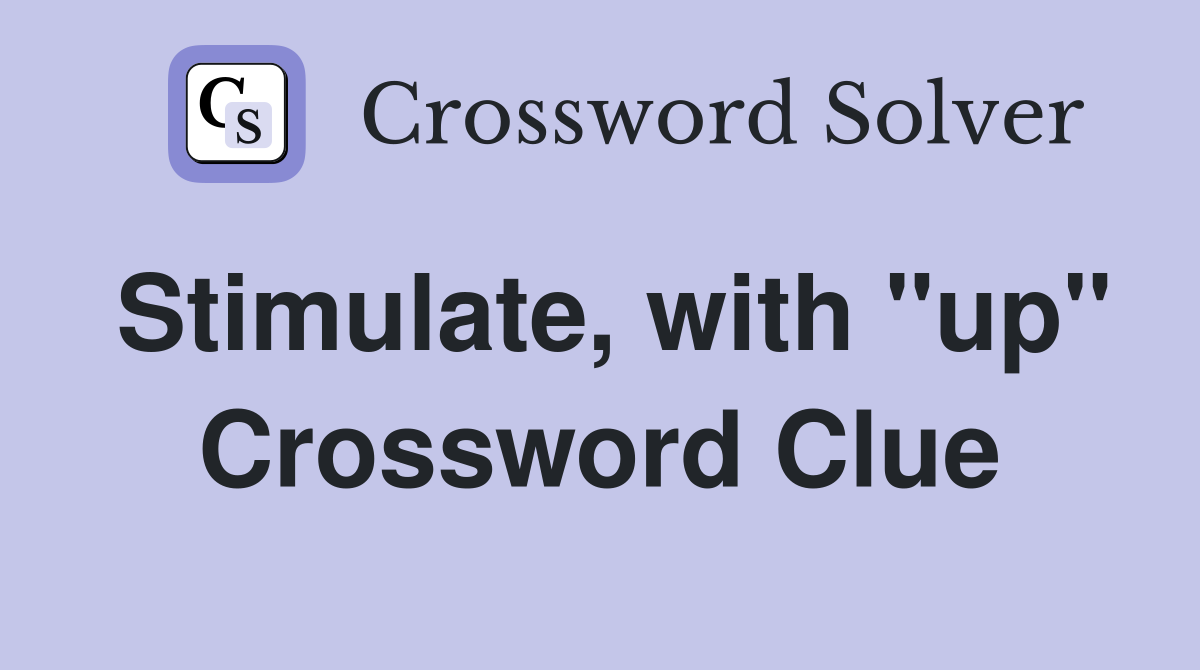 Stimulate, with "up" Crossword Clue