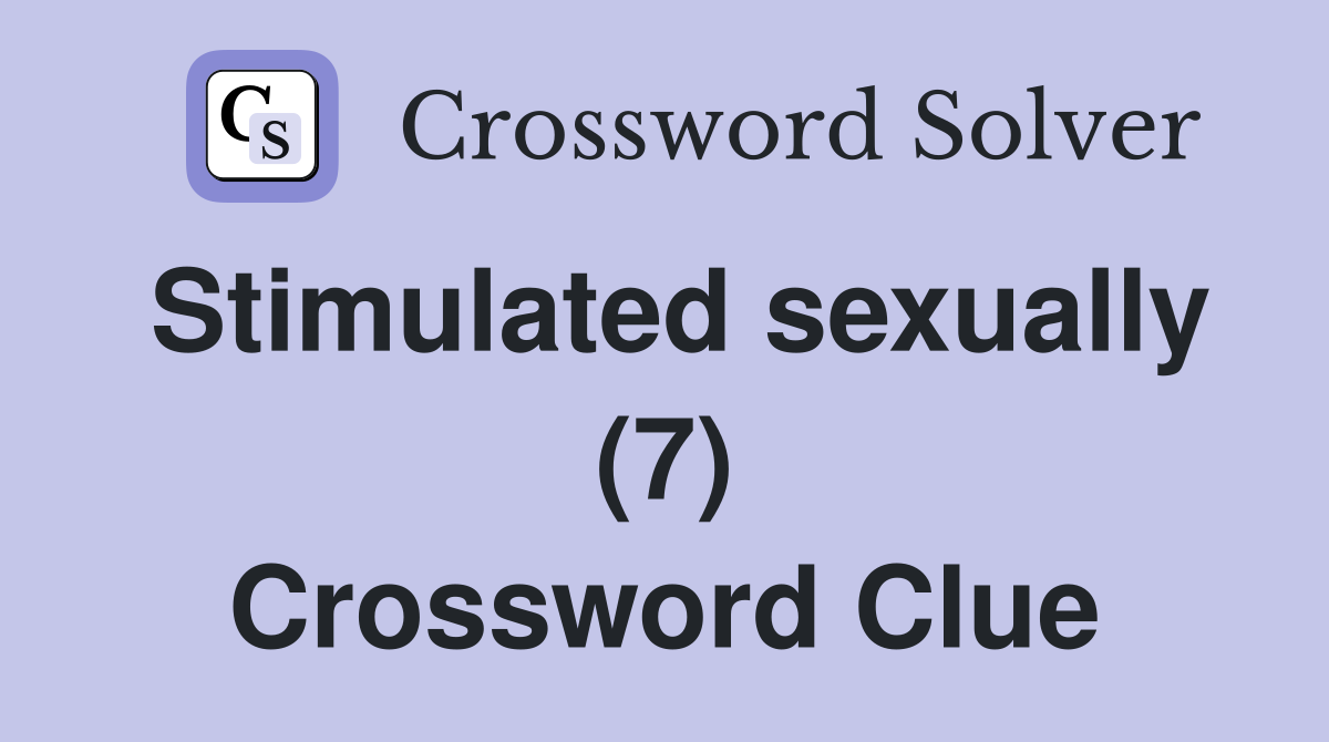 Stimulated sexually (7) Crossword Clue