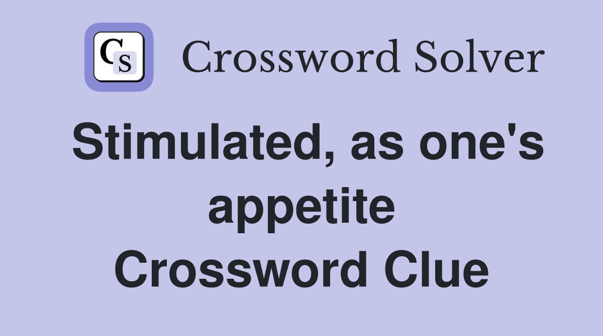 Stimulated, as one's appetite Crossword Clue