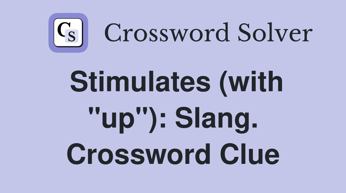 Stimulates (with "up"): Slang. Crossword Clue