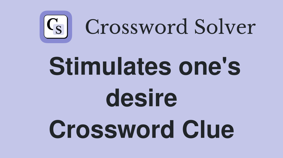Stimulates one's desire Crossword Clue