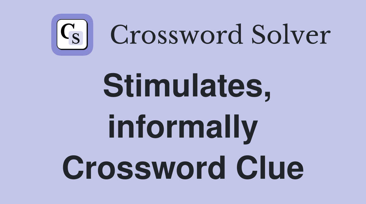 Stimulates, informally Crossword Clue