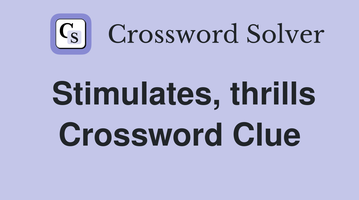Stimulates, thrills Crossword Clue